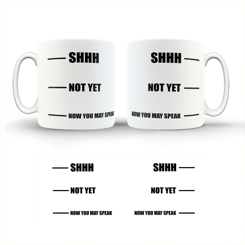 Shh Not Yet Cup /Mug/Fun/Funny