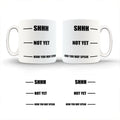 Shh Not Yet Cup /Mug/Fun/Funny